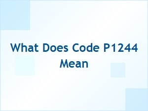 What Does Code P1244 Mean