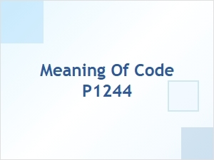 Meaning of Code P1244 and Common Causes