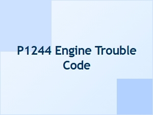 P1244 Error Causes and Solutions