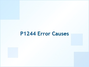 P1244 Error Causes and Solutions
