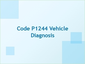 Code P1244 Vehicle Diagnosis Solution