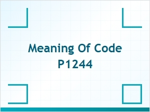 Meaning of Code P1244 and Solution