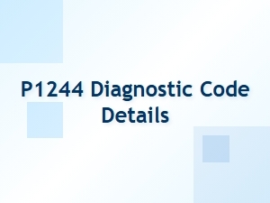 P1244 Diagnostic Code Details and Solution