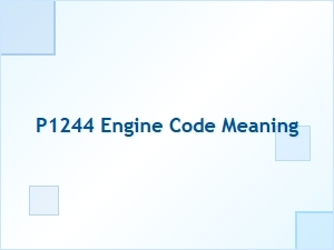P1244 Engine Code Meaning and Solution