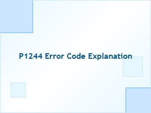 P1244 Error Code Explanation and Solution