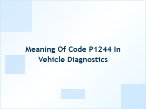 Meaning of Code P1244 in Vehicle Diagnostics
