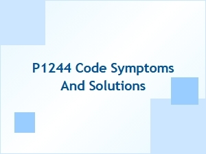 P1244 Code Symptoms and Solutions