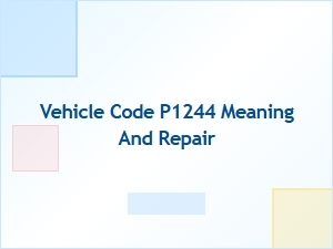 Vehicle Code P1244 Meaning and Repair Tips